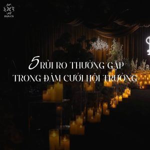5 rủi ro thường gặp trong đám cưới hội trường